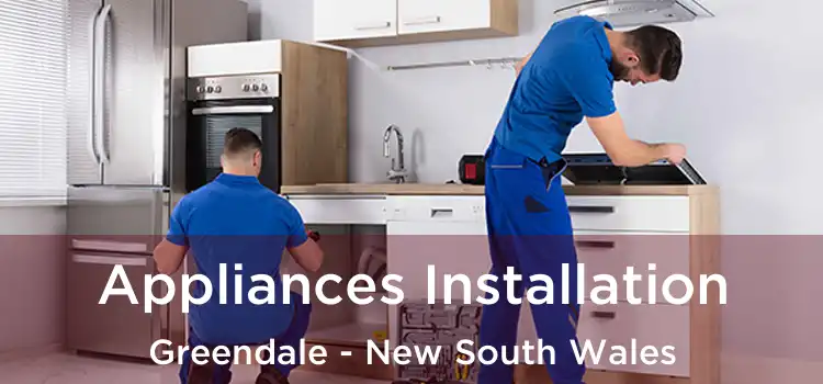 Appliances Installation Greendale - New South Wales