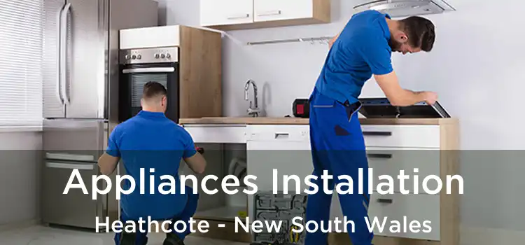 Appliances Installation Heathcote - New South Wales