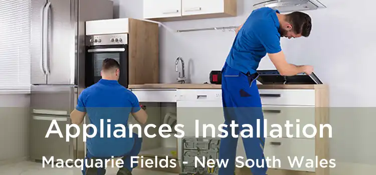 Appliances Installation Macquarie Fields - New South Wales