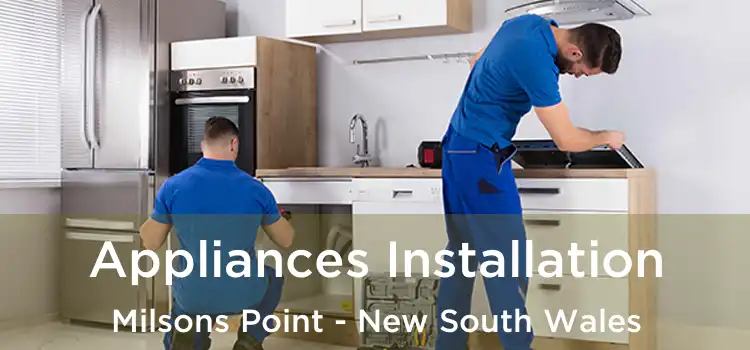 Appliances Installation Milsons Point - New South Wales