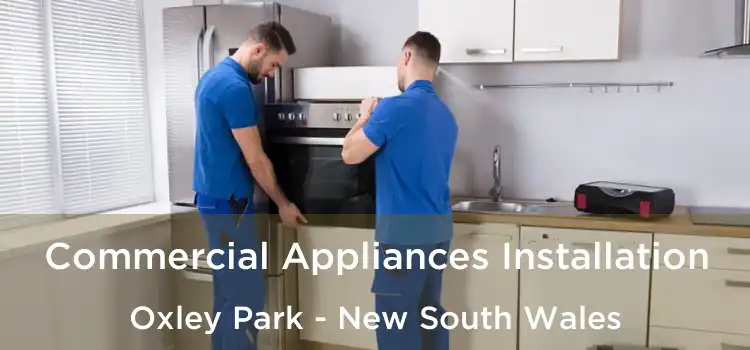 Commercial Appliances Installation Oxley Park - New South Wales