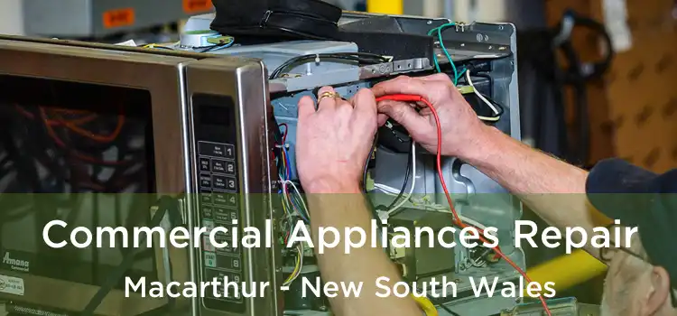 Commercial Appliances Repair Macarthur - New South Wales
