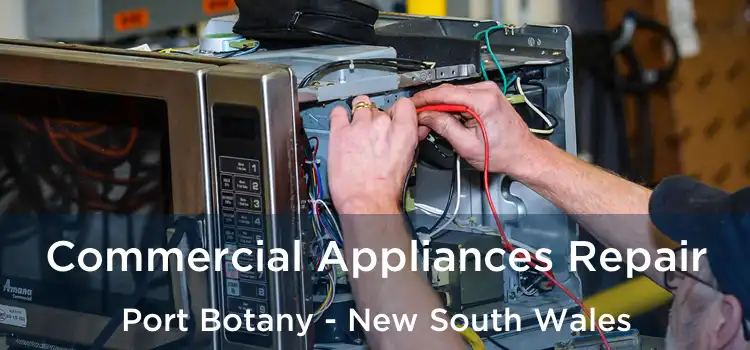Commercial Appliances Repair Port Botany - New South Wales