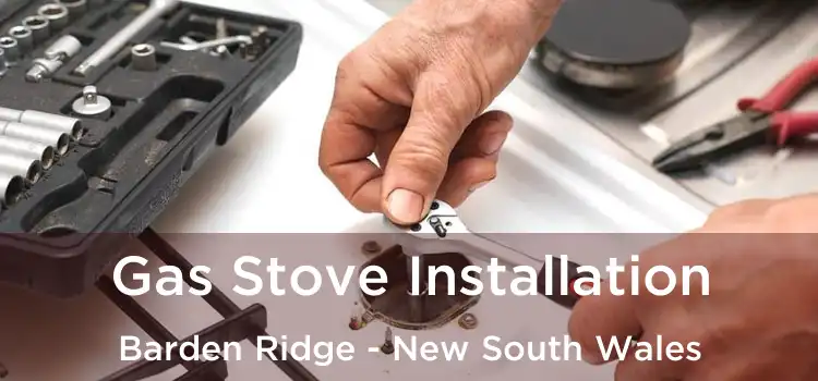 Gas Stove Installation Barden Ridge - New South Wales