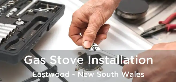 Gas Stove Installation Eastwood - New South Wales