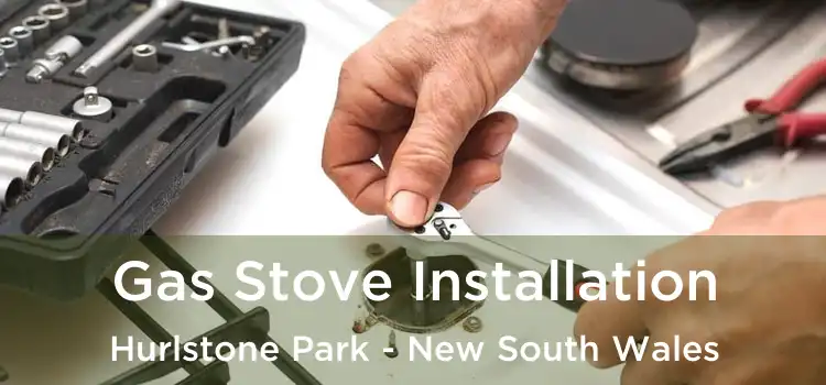 Gas Stove Installation Hurlstone Park - New South Wales