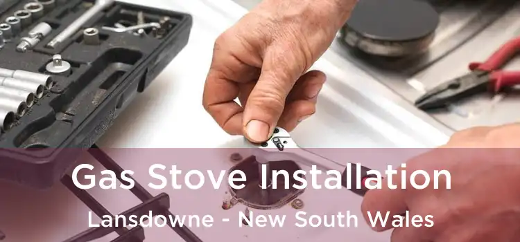 Gas Stove Installation Lansdowne - New South Wales