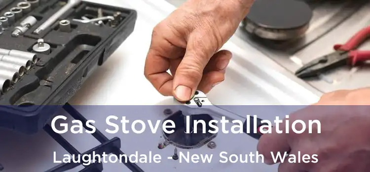 Gas Stove Installation Laughtondale - New South Wales