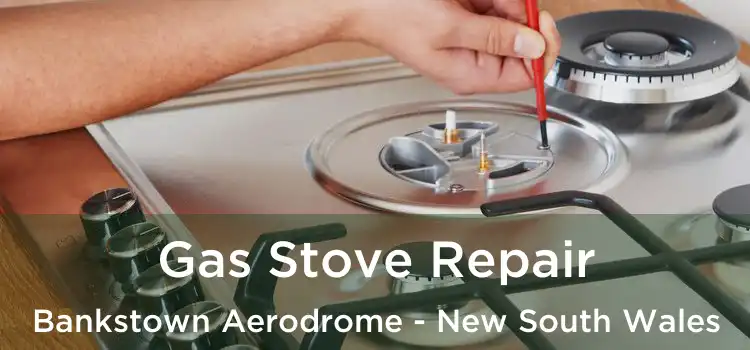 Gas Stove Repair Bankstown Aerodrome - New South Wales