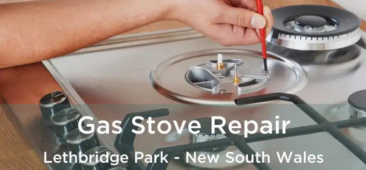 Gas Stove Repair Lethbridge Park - New South Wales