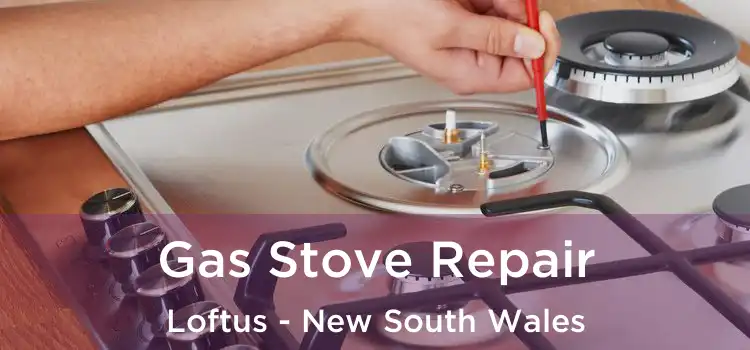 Gas Stove Repair Loftus - New South Wales