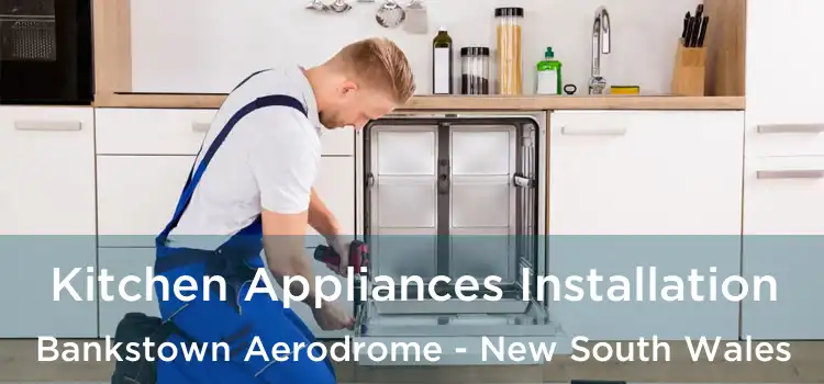 Kitchen Appliances Installation Bankstown Aerodrome - New South Wales
