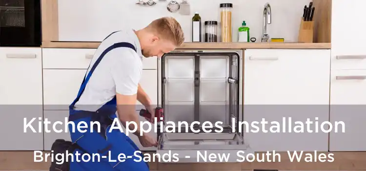 Kitchen Appliances Installation Brighton-Le-Sands - New South Wales