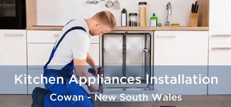 Kitchen Appliances Installation Cowan - New South Wales