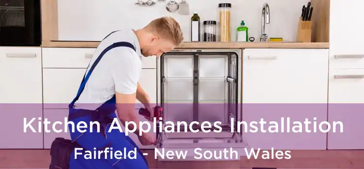 Kitchen Appliances Installation Fairfield - New South Wales