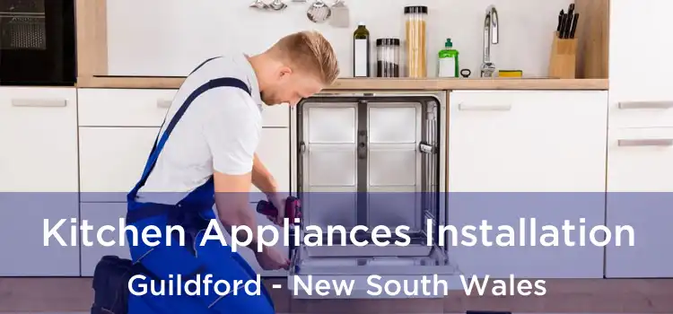 Kitchen Appliances Installation Guildford - New South Wales