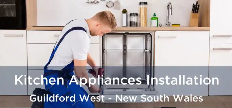 Kitchen Appliances Installation Guildford West - New South Wales