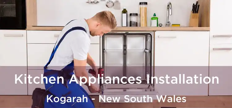 Kitchen Appliances Installation Kogarah - New South Wales