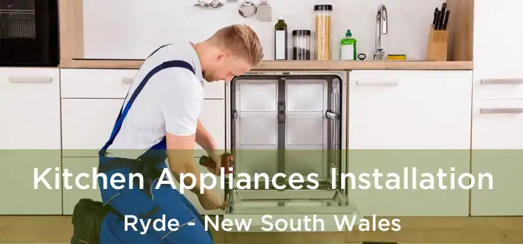 Kitchen Appliances Installation Ryde - New South Wales