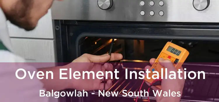 Oven Element Installation Balgowlah - New South Wales