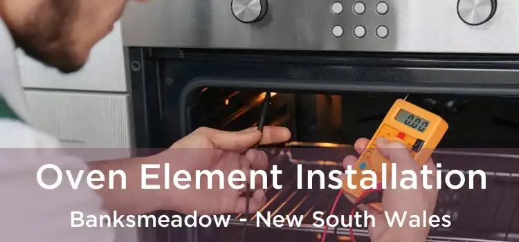 Oven Element Installation Banksmeadow - New South Wales