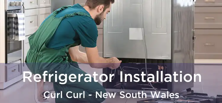 Refrigerator Installation Curl Curl - New South Wales