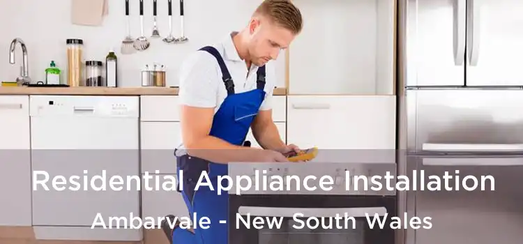 Residential Appliance Installation Ambarvale - New South Wales