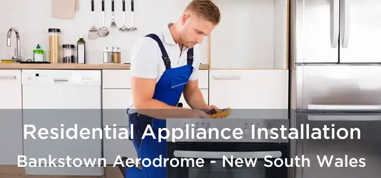 Residential Appliance Installation Bankstown Aerodrome - New South Wales