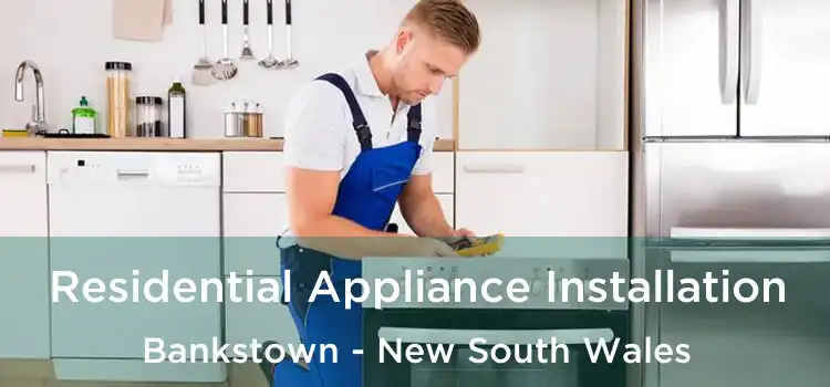 Residential Appliance Installation Bankstown - New South Wales