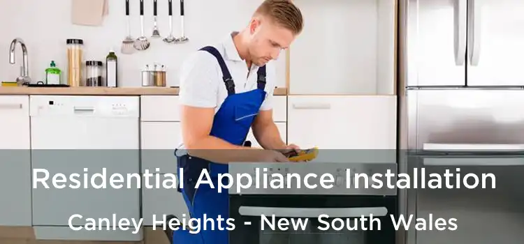Residential Appliance Installation Canley Heights - New South Wales