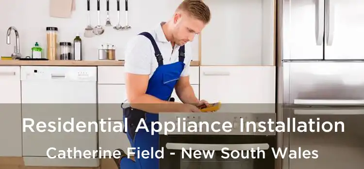 Residential Appliance Installation Catherine Field - New South Wales