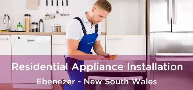 Residential Appliance Installation Ebenezer - New South Wales