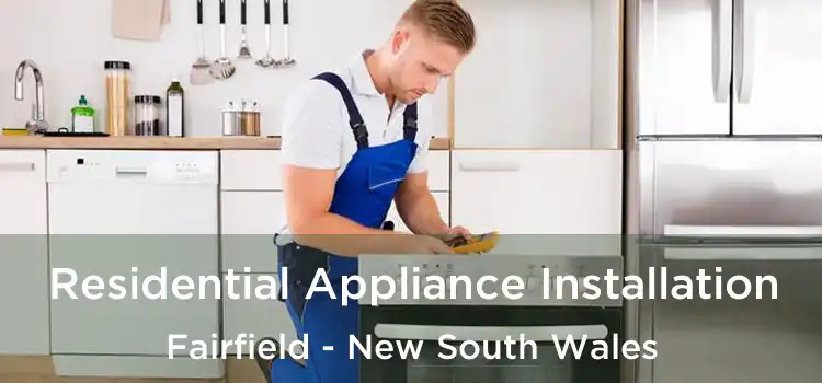 Residential Appliance Installation Fairfield - New South Wales