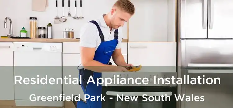 Residential Appliance Installation Greenfield Park - New South Wales