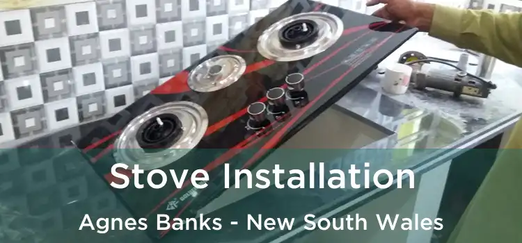 Stove Installation Agnes Banks - New South Wales