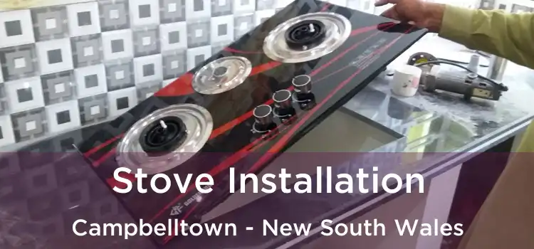 Stove Installation Campbelltown - New South Wales