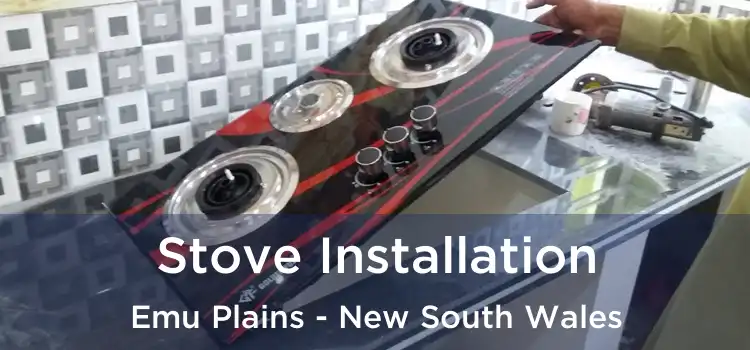 Stove Installation Emu Plains - New South Wales