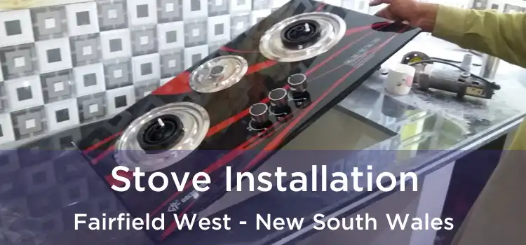 Stove Installation Fairfield West - New South Wales