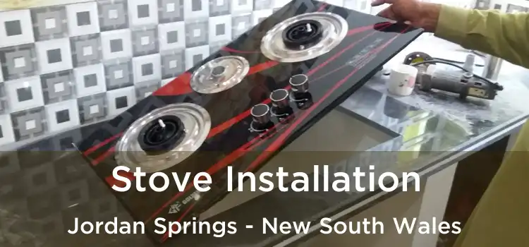 Stove Installation Jordan Springs - New South Wales