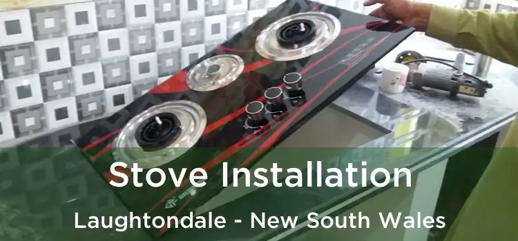 Stove Installation Laughtondale - New South Wales