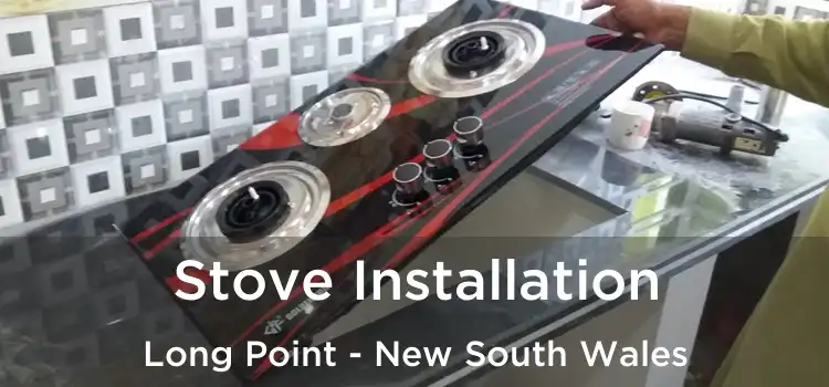 Stove Installation Long Point - New South Wales