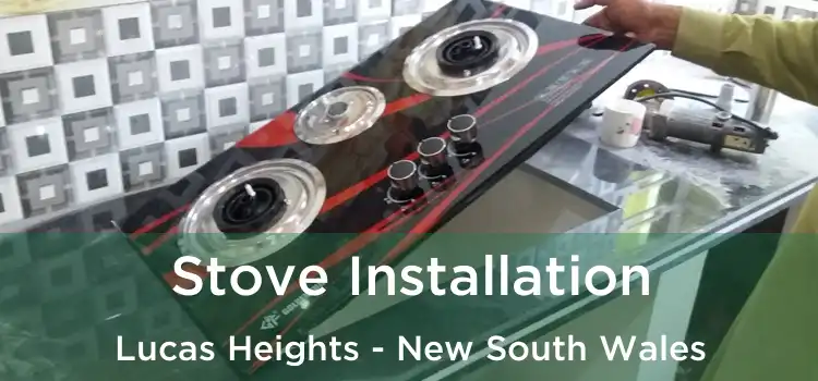 Stove Installation Lucas Heights - New South Wales