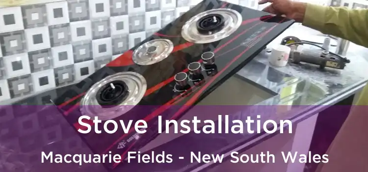 Stove Installation Macquarie Fields - New South Wales