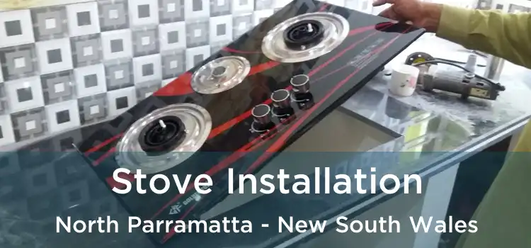 Stove Installation North Parramatta - New South Wales