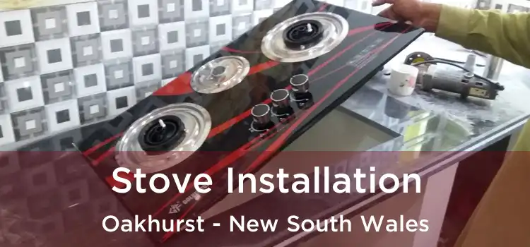 Stove Installation Oakhurst - New South Wales