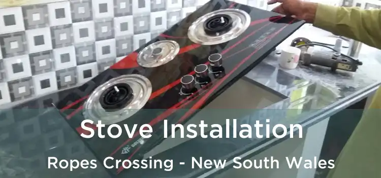 Stove Installation Ropes Crossing - New South Wales